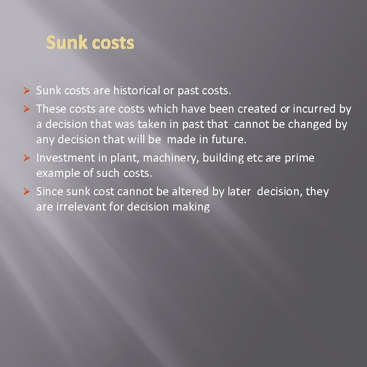 Sunk costs Ø Sunk costs are historical or past costs. Ø These costs are