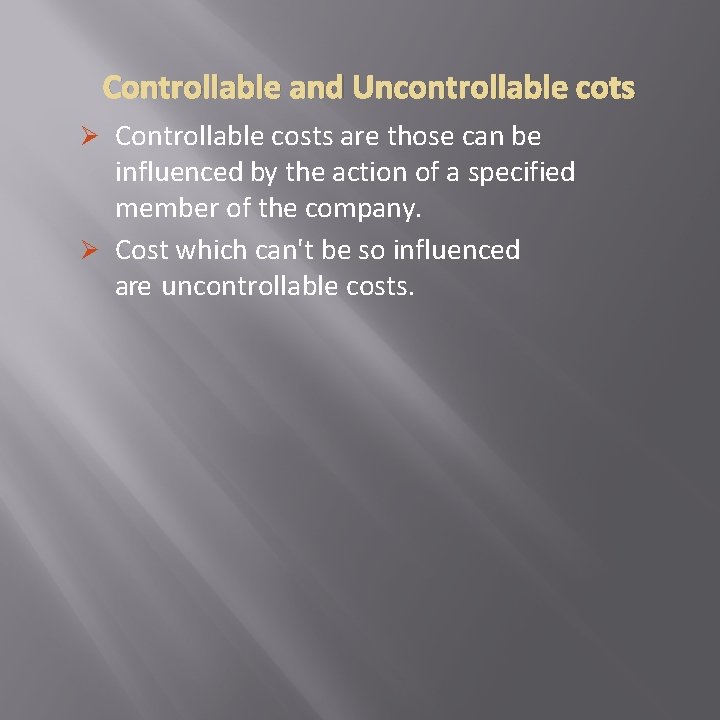 Controllable and Uncontrollable cots Ø Controllable costs are those can be influenced by the