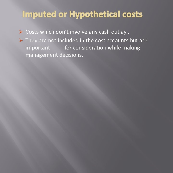 Imputed or Hypothetical costs Ø Costs which don’t involve any cash outlay. Ø They