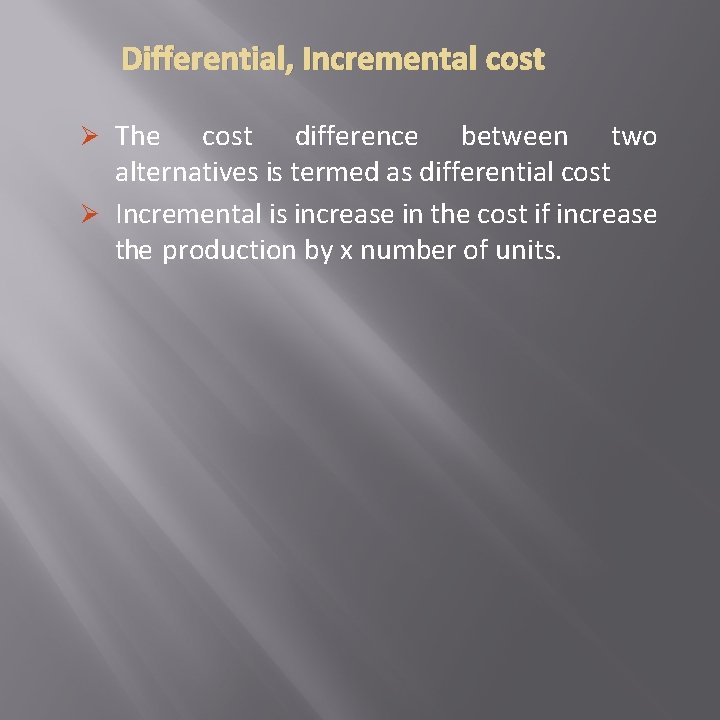Differential, Incremental cost Ø The cost difference between two alternatives is termed as differential