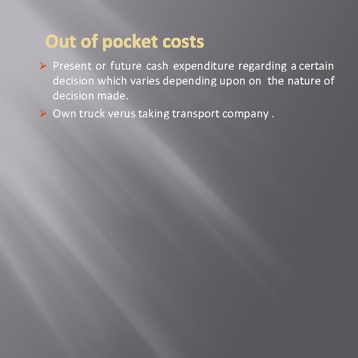 Out of pocket costs Ø Present or future cash expenditure regarding a certain decision