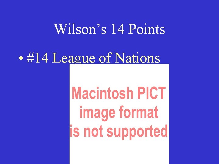 Wilson’s 14 Points • #14 League of Nations 