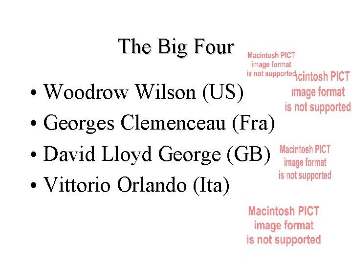 The Big Four • Woodrow Wilson (US) • Georges Clemenceau (Fra) • David Lloyd