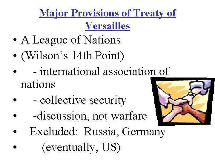 Major Provisions of Treaty of Versailles • A League of Nations • (Wilson’s 14