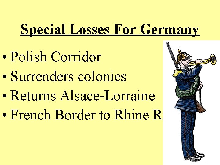 Special Losses For Germany • Polish Corridor • Surrenders colonies • Returns Alsace-Lorraine •