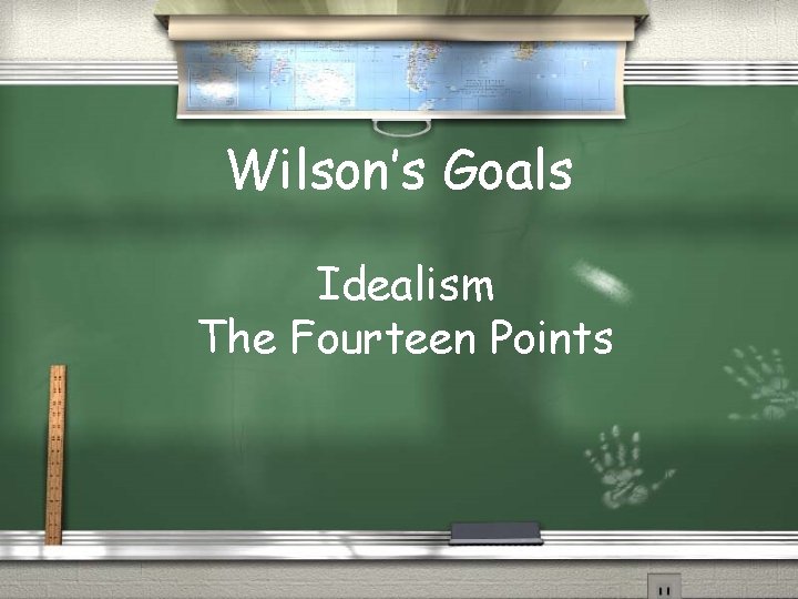 Wilson’s Goals Idealism The Fourteen Points 