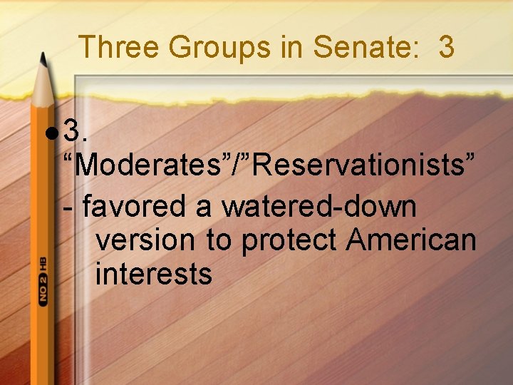 Three Groups in Senate: 3 l 3. “Moderates”/”Reservationists” - favored a watered-down version to