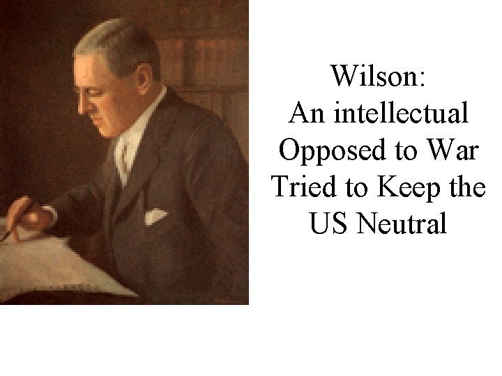 Wilson: An intellectual Opposed to War Tried to Keep the US Neutral 