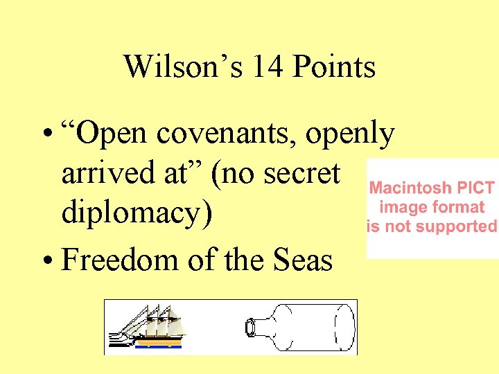 Wilson’s 14 Points • “Open covenants, openly arrived at” (no secret diplomacy) • Freedom