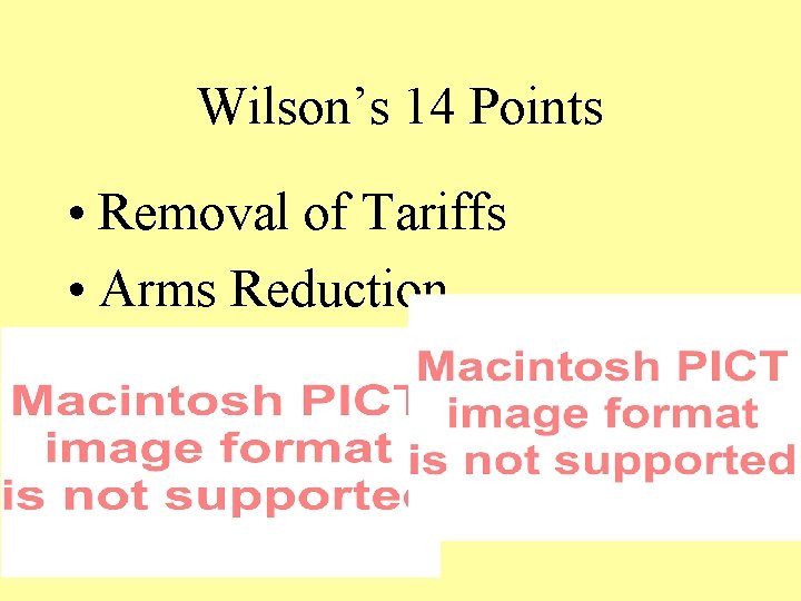 Wilson’s 14 Points • Removal of Tariffs • Arms Reduction 