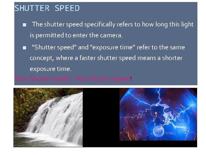 SHUTTER SPEED ■ The shutter speed specifically refers to how long this light is