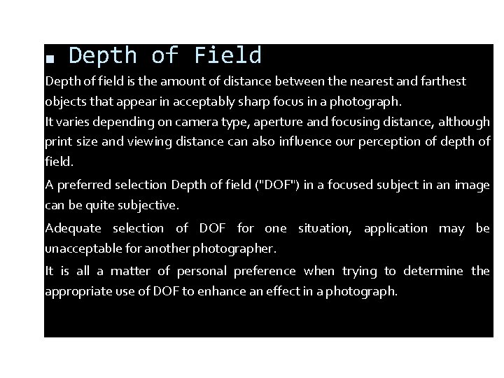 ■ Depth of Field Depth of field is the amount of distance between the