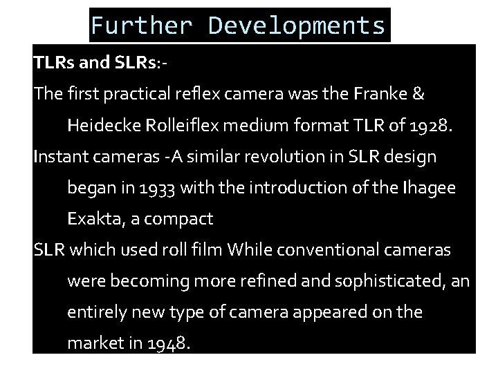 Further Developments TLRs and SLRs: The first practical reflex camera was the Franke &