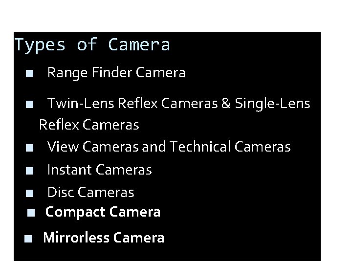 Types of Camera ■ Range Finder Camera ■ Twin-Lens Reflex Cameras & Single-Lens Reflex