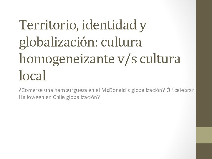 Territorio, identidad y globalización: cultura homogeneizante v/s cultura local ¿Comerse una hamburguesa en el