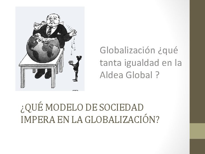 Globalización ¿qué tanta igualdad en la Aldea Global ? ¿QUÉ MODELO DE SOCIEDAD IMPERA