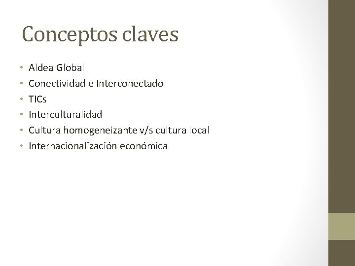 Conceptos claves • • • Aldea Global Conectividad e Interconectado TICs Interculturalidad Cultura homogeneizante