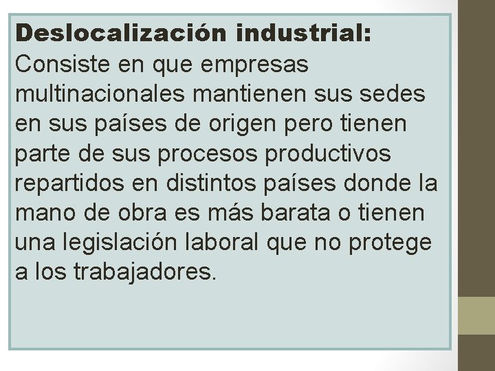 Deslocalización industrial: Consiste en que empresas multinacionales mantienen sus sedes en sus países de