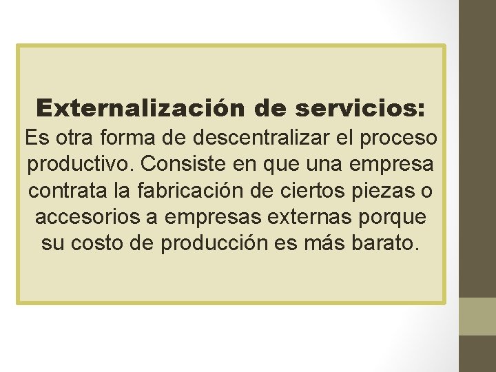 Externalización de servicios: Es otra forma de descentralizar el proceso productivo. Consiste en que