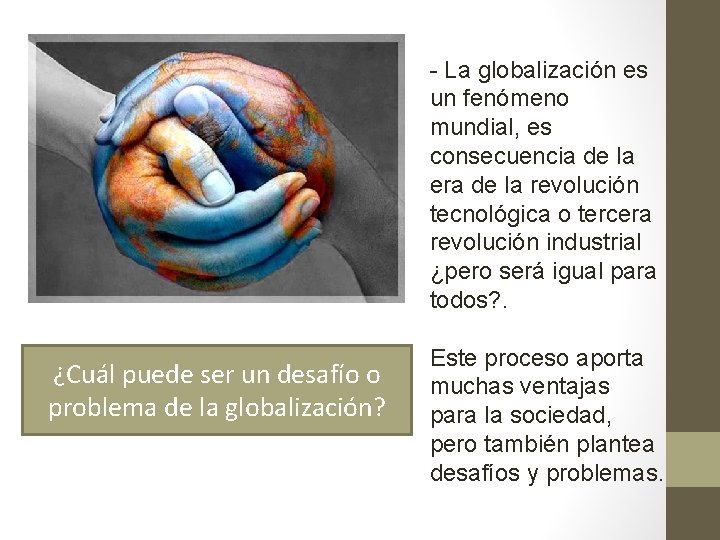 - La globalización es un fenómeno mundial, es consecuencia de la era de la