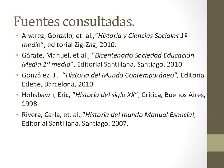 Fuentes consultadas. • Álvarez, Gonzalo, et. al. , “Historia y Ciencias Sociales 1º medio”,