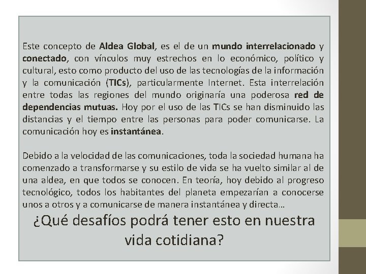 Este concepto de Aldea Global, es el de un mundo interrelacionado y conectado, con