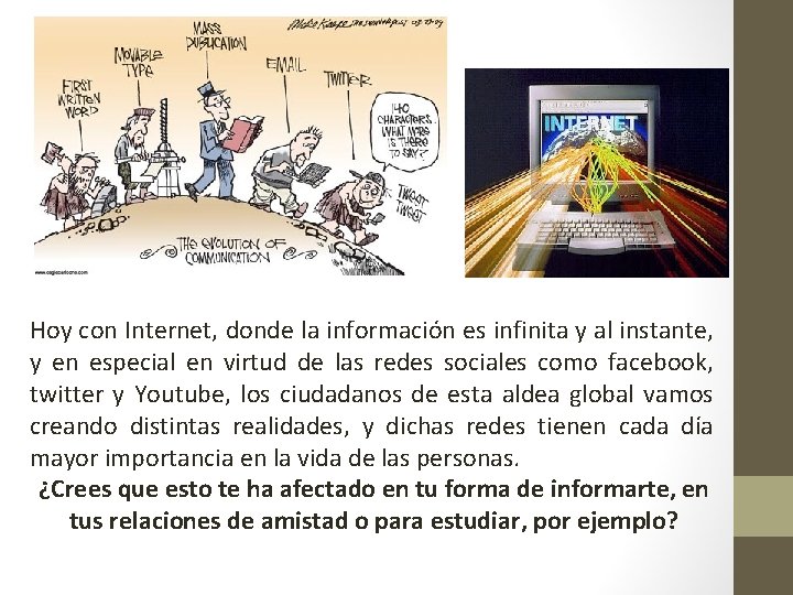 Hoy con Internet, donde la información es infinita y al instante, y en especial