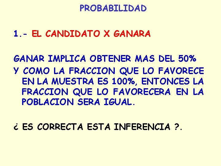 PROBABILIDAD 1. - EL CANDIDATO X GANARA GANAR IMPLICA OBTENER MAS DEL 50% Y