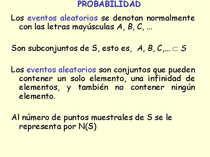 PROBABILIDAD Los eventos aleatorios se denotan normalmente con las letras mayúsculas A, B, C,