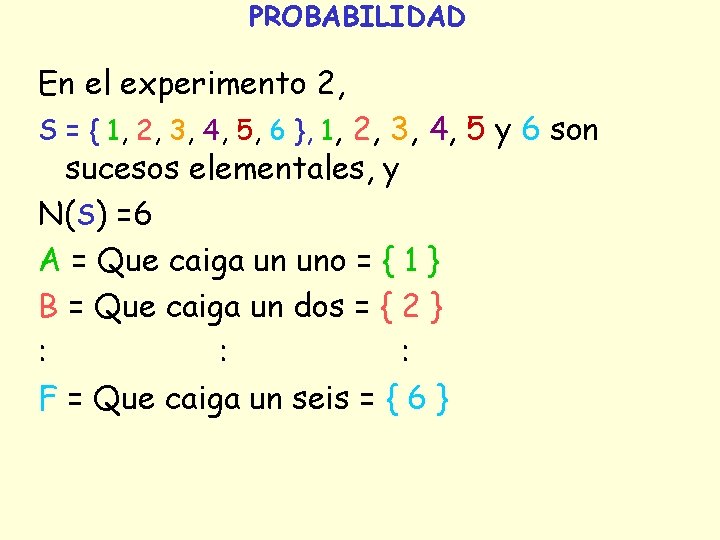 PROBABILIDAD En el experimento 2, S = { 1, 2, 3, 4, 5, 6