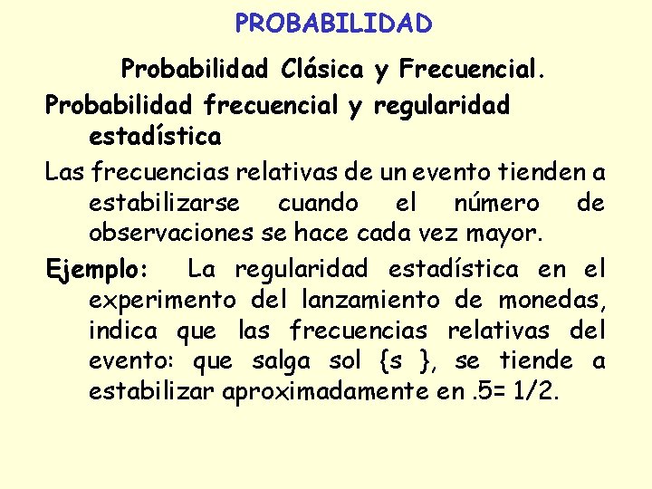 PROBABILIDAD Probabilidad Clásica y Frecuencial. Probabilidad frecuencial y regularidad estadística Las frecuencias relativas de