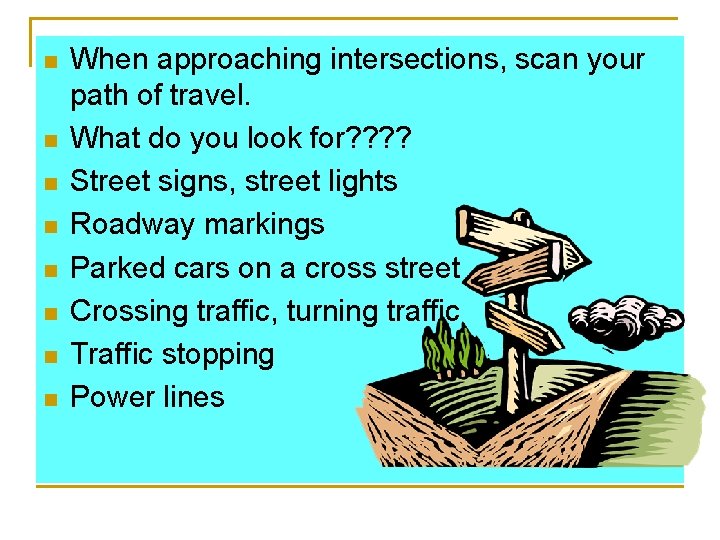 n n n n When approaching intersections, scan your path of travel. What do