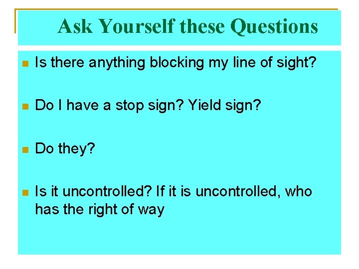 Ask Yourself these Questions n Is there anything blocking my line of sight? n