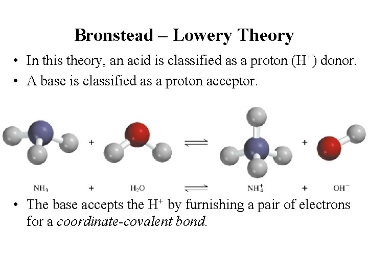 Bronstead – Lowery Theory • In this theory, an acid is classified as a