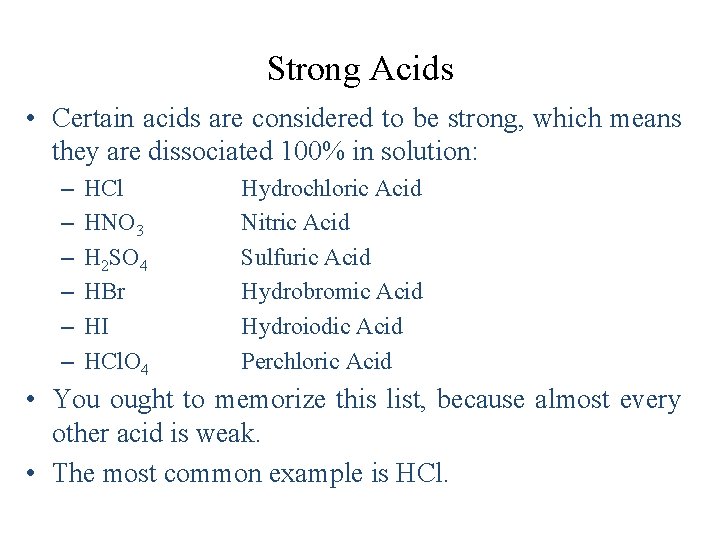 Strong Acids • Certain acids are considered to be strong, which means they are