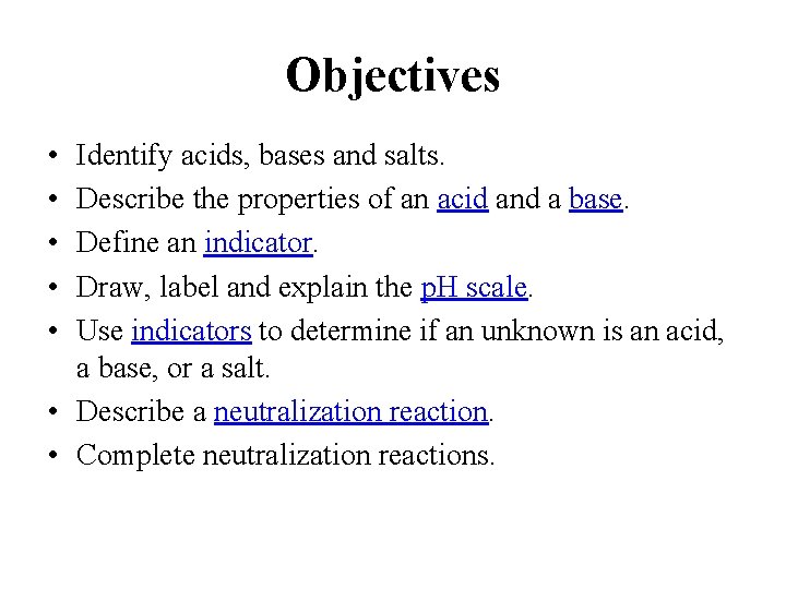 Objectives • • • Identify acids, bases and salts. Describe the properties of an