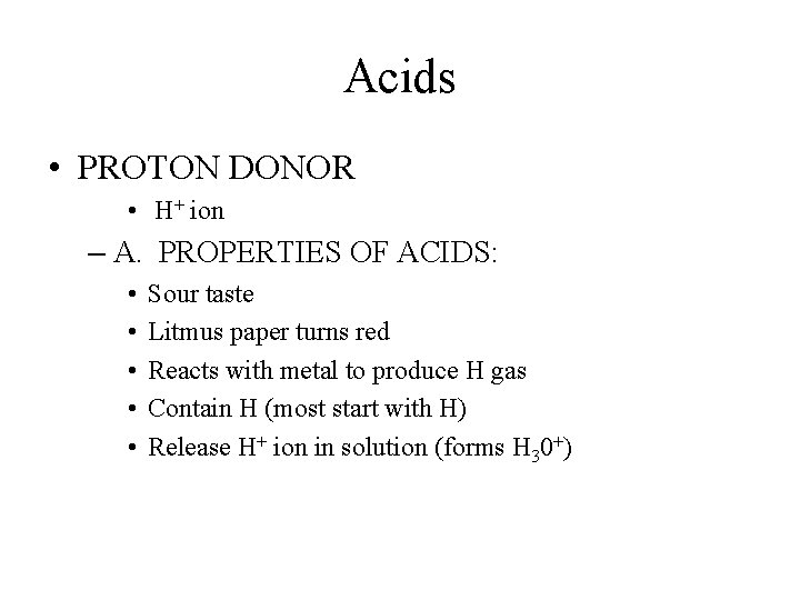 Acids • PROTON DONOR • H+ ion – A. PROPERTIES OF ACIDS: • •