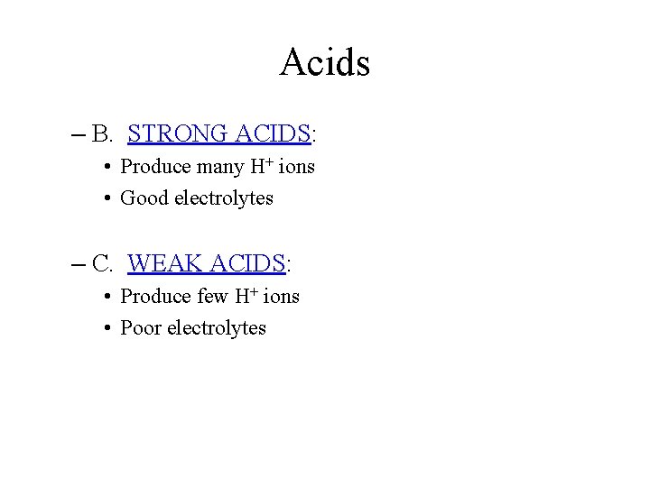 Acids – B. STRONG ACIDS: • Produce many H+ ions • Good electrolytes –