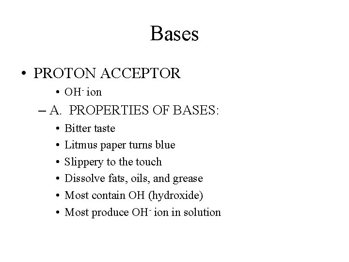 Bases • PROTON ACCEPTOR • OH- ion – A. PROPERTIES OF BASES: • •