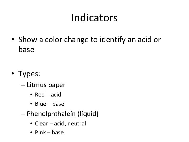 Indicators • Show a color change to identify an acid or base • Types: