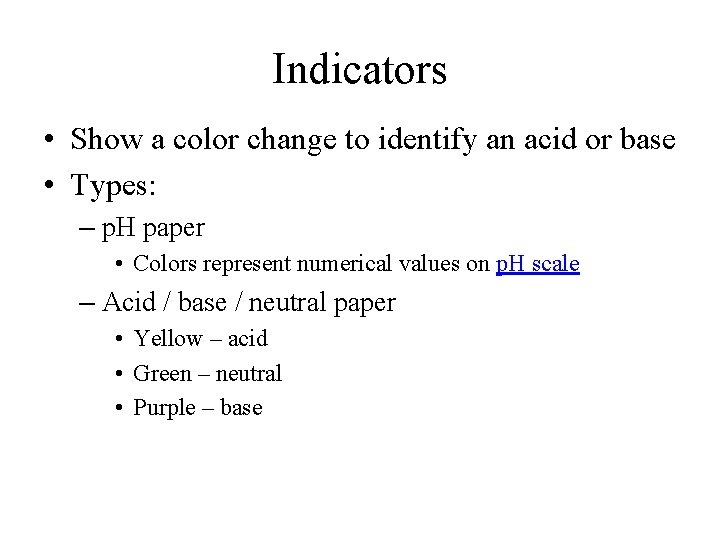 Indicators • Show a color change to identify an acid or base • Types: