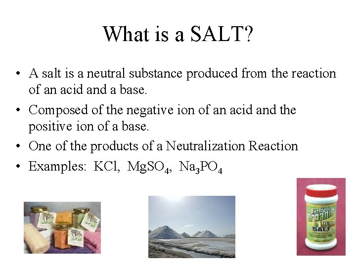 What is a SALT? • A salt is a neutral substance produced from the