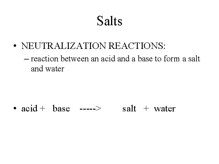 Salts • NEUTRALIZATION REACTIONS: – reaction between an acid and a base to form