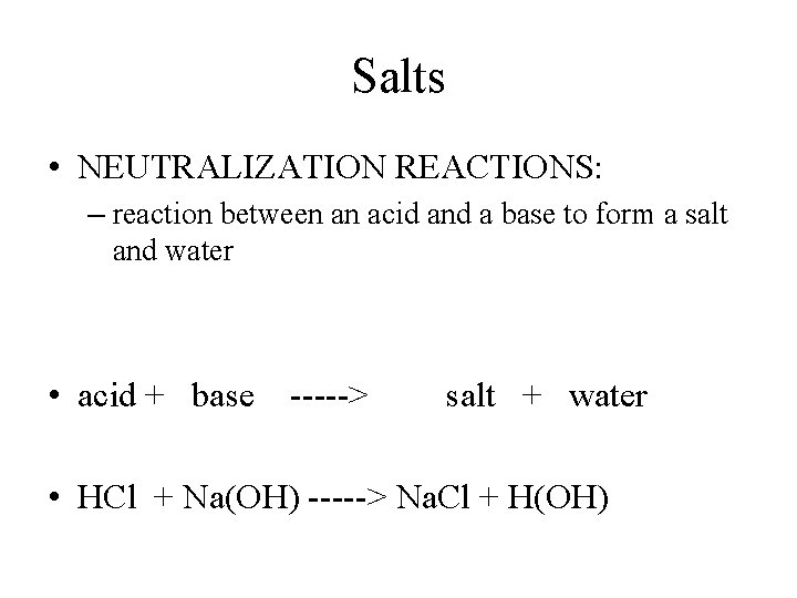 Salts • NEUTRALIZATION REACTIONS: – reaction between an acid and a base to form