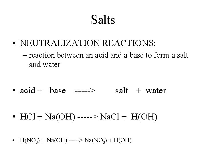 Salts • NEUTRALIZATION REACTIONS: – reaction between an acid and a base to form