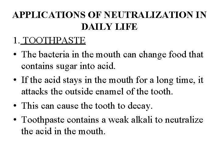APPLICATIONS OF NEUTRALIZATION IN DAILY LIFE 1. TOOTHPASTE • The bacteria in the mouth