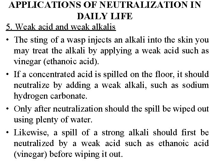 APPLICATIONS OF NEUTRALIZATION IN DAILY LIFE 5. Weak acid and weak alkalis • The