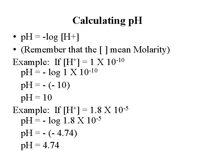 Calculating p. H • p. H = -log [H+] • (Remember that the [