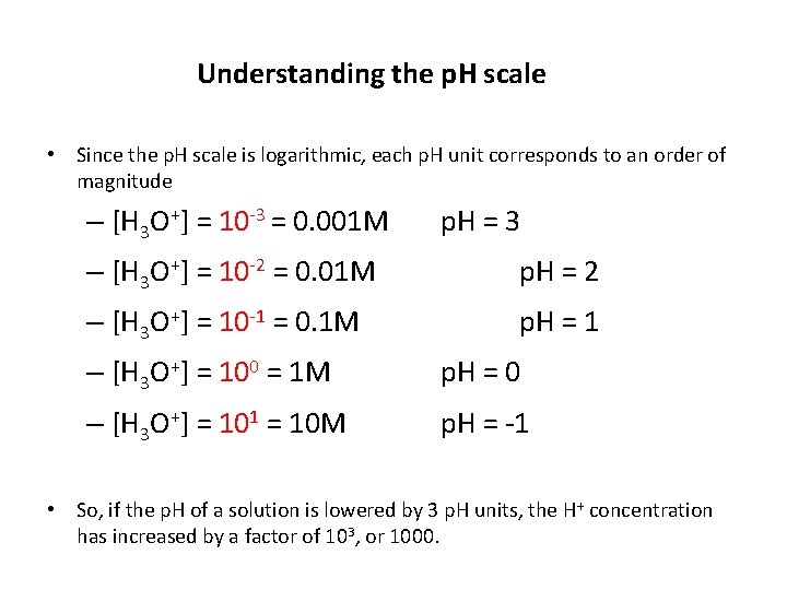 Understanding the p. H scale • Since the p. H scale is logarithmic, each