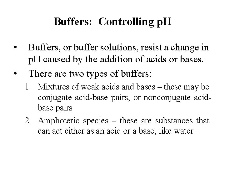Buffers: Controlling p. H • • Buffers, or buffer solutions, resist a change in